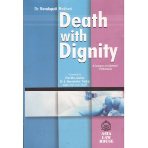 Asia Law House's Death with Dignity : A Delusion or Dilemma ! (Euthanasia) by Dr. Ravulapati Madhavi